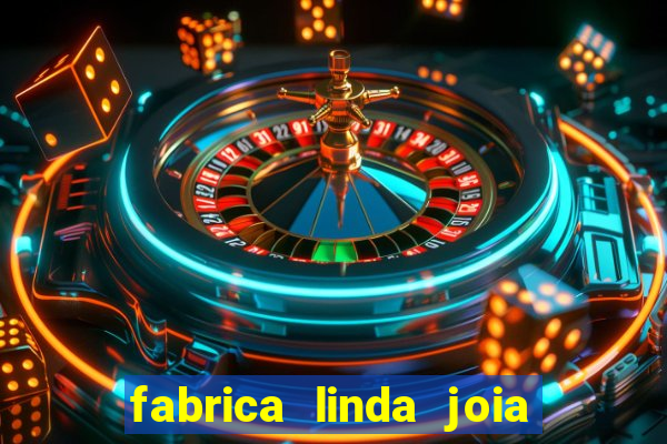 fabrica linda joia vitoria conquista bahia